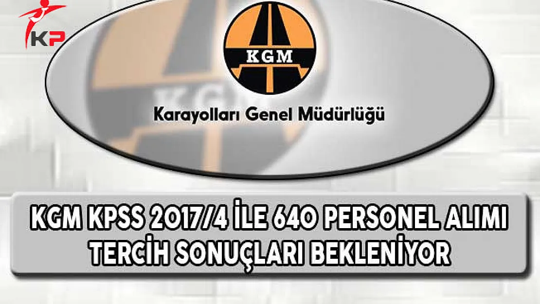 KPSS 2017/4 Karayolları Genel Müdürlüğünün Sözleşmeli Pozisyonlarına Yerleştirme Sonuçları Bekleniyor