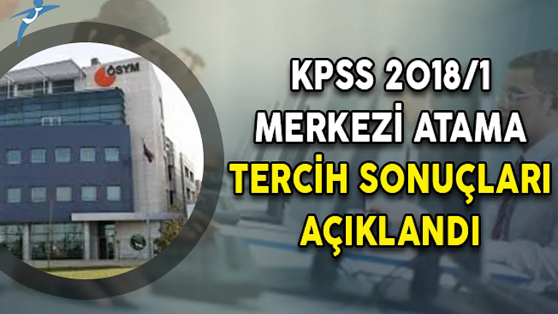 KPSS 2018/1 Merkezi Atama Tercih Sonuçları ÖSYM Tarafından Açıklandı!