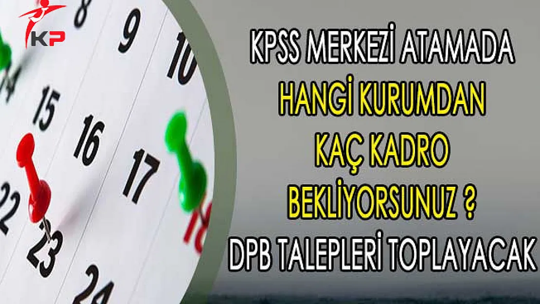 KPSS 2018/1 Merkezi Atamada Hangi Kurumdan Kaç Kadro Bekliyorsunuz ? DPB Talepleri Toplayacak