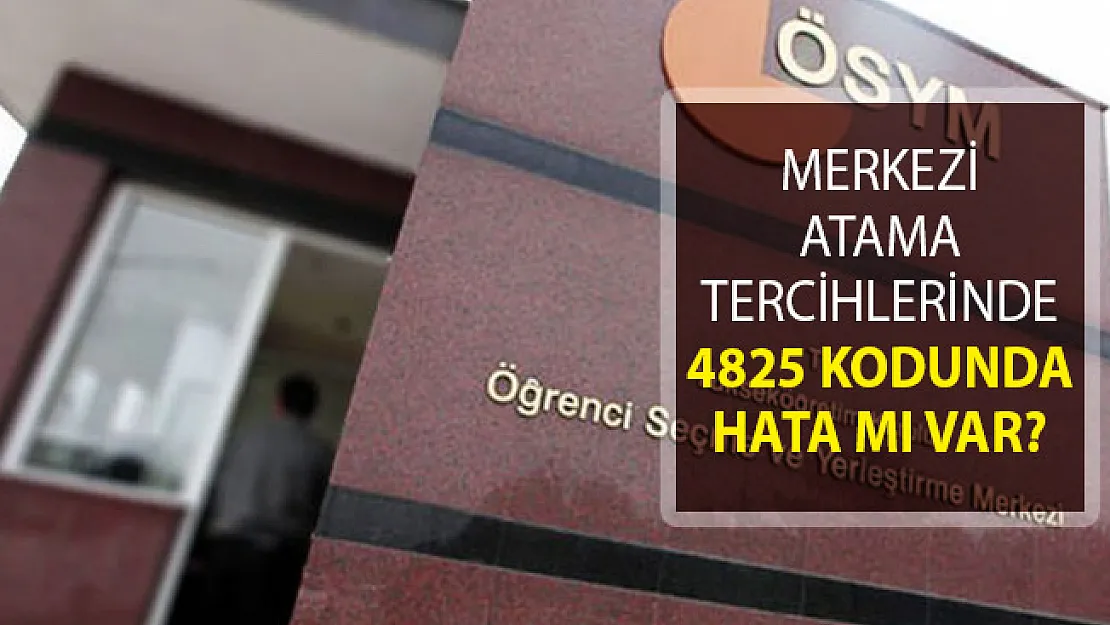 KPSS 2018/2 Merkezi Atama Tercihlerinde 4825 Kodunda Hata Mı Var?