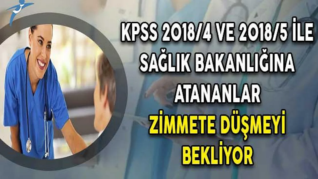 KPSS 2018/4 ve 2018/5 İle Sağlık Bakanlığına Atananlar Zimmete Düşmeyi Bekliyor