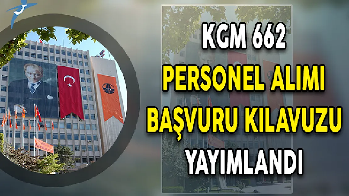 KPSS 2018/6 İle KGM 662 Kamu Personeli Alımı Başvuru Kılavuzu ÖSYM Tarafından Yayımlandı