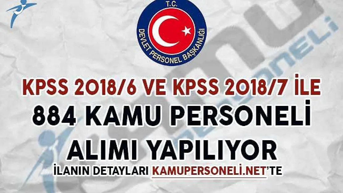 KPSS 2018/6 ve KPSS 2018/7 İle 884 Kamu Personeli Alımı Yapılıyor