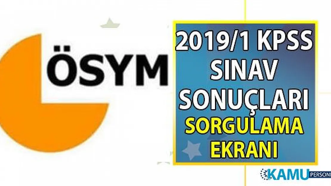 KPSS 2019/1 yerleştirme sonuçları ÖSYM 2019 KPSS sorgulama ekranı kullanıma açıldı!