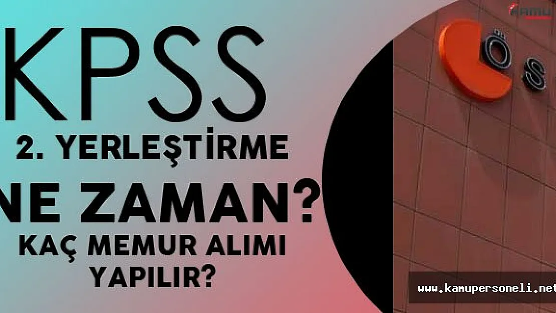 KPSS 2'inci Yerleştirme Ne Zaman Yapılacak? Önlisans Sonuçları İle  Kaç Memur Alımı Yapılacak?