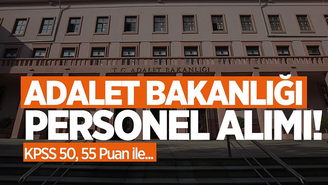 KPSS 50, 55 Puan ile Adalet Bakanlığı personel alımı!