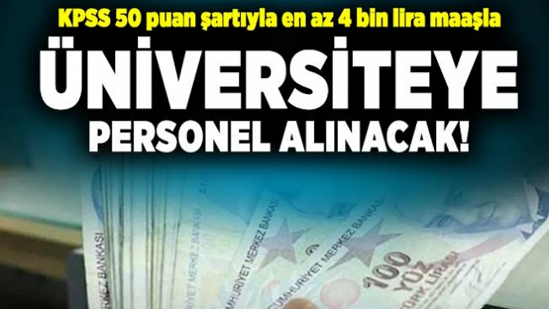 KPSS 50 puan şartıyla en az 4 bin lira maaşla üniversiteye personel alınacak!
