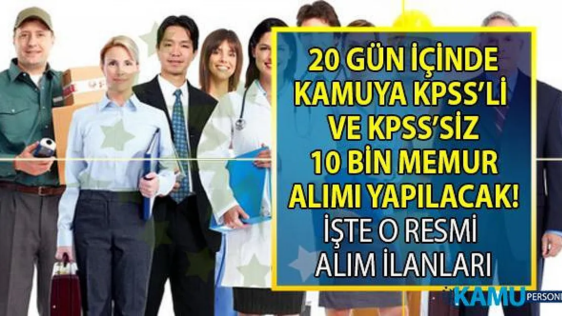 KPSS 50,60 ve 70 ile ve KPSS'siz 20 gün içinde 10 Bin memur alımı yapılacak! İşçi-memur alan kamu Kurumları ilanları