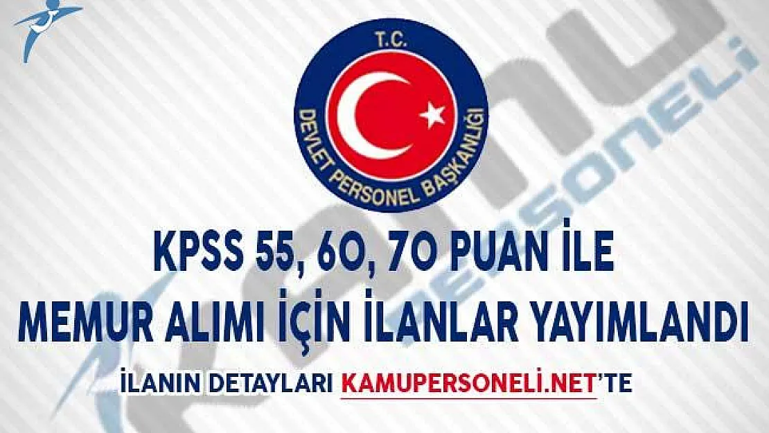 KPSS 55, 60, 70 Puan İle Memur Alımı İçin İlanlar Yayımlandı!