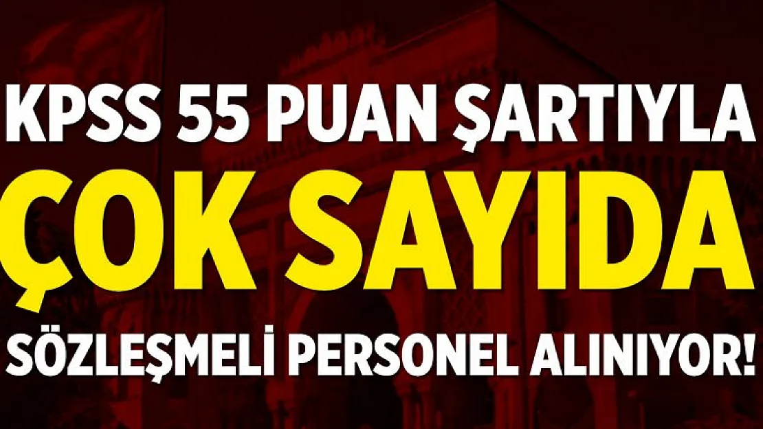 KPSS 55 puan ile personel alım müjdesi: Çok sayıda sözleşmeli personel alınacak!