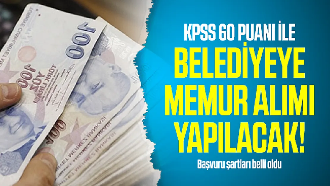 KPSS 60 puanı ile belediyeye memur alımı yapılacak! Başvuru şartları belli oldu