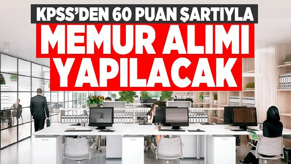 KPSS 60 puanla kamu kurumunda çalışmak isteyenlere müjde!