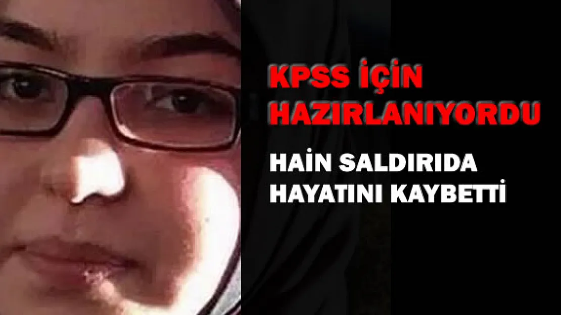 KPSS 'e Hazırlanan Öğrenci Saldırıda Hayatını Kaybetti