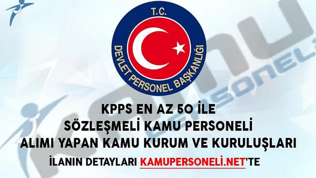 KPSS En Az 50 Puan İle Sözleşmeli Kamu Personeli Alımı Yapan Kurum ve Kuruluşlar