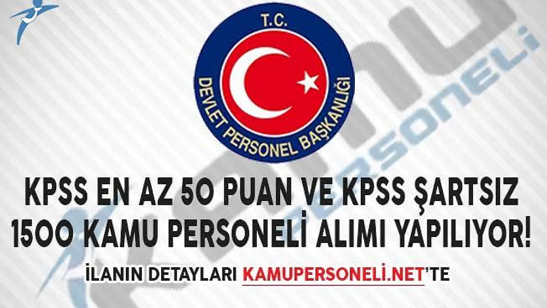 KPSS En Az 50 Puan ve KPSS Şartsız 1500 Kamu Personeli Alımı Yapılıyor!