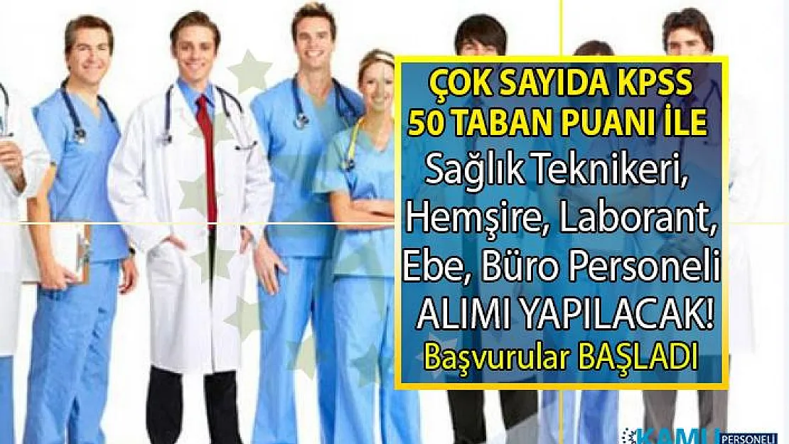 KPSS en az 50 taban puanı Kamu Kurumuna çok sayıda Hemşire, Ebe, Sağlık Teknikeri, Laborant, Büro Personeli ve Fizyoterapist alımı yapılacaktır!