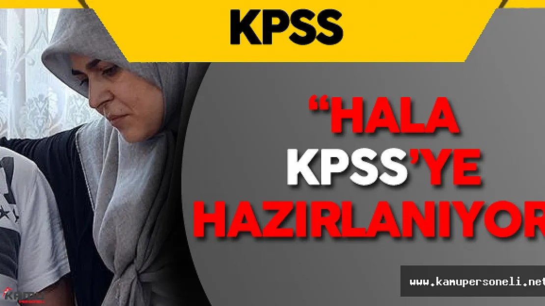 KPSS Mağduru: &quotOğlum 16 Yaşında ben Hala KPSS'ye Hazırlanıyorum"