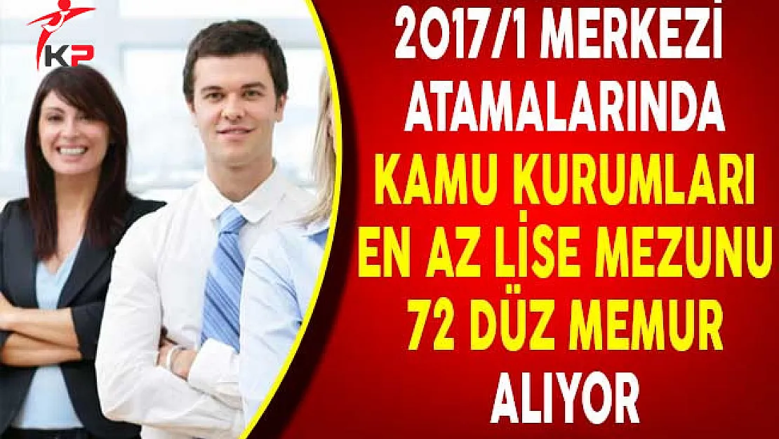 KPSS Merkezi Atama İle Kamu Kurumları En Az Lise Mezunu 72 Düz Memur Alıyor