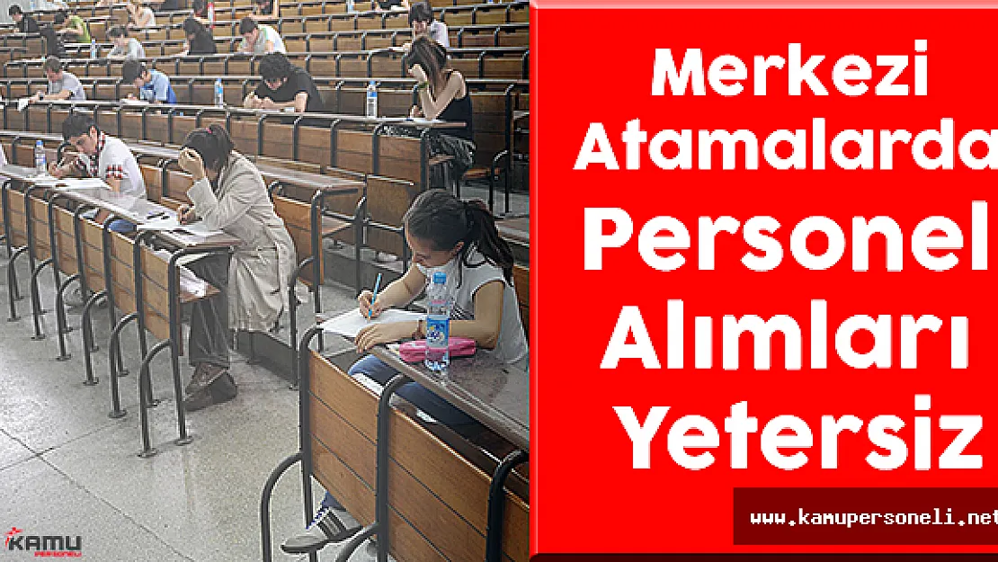 KPSS Merkezi Atamalarda Personel Alımları Yetersiz