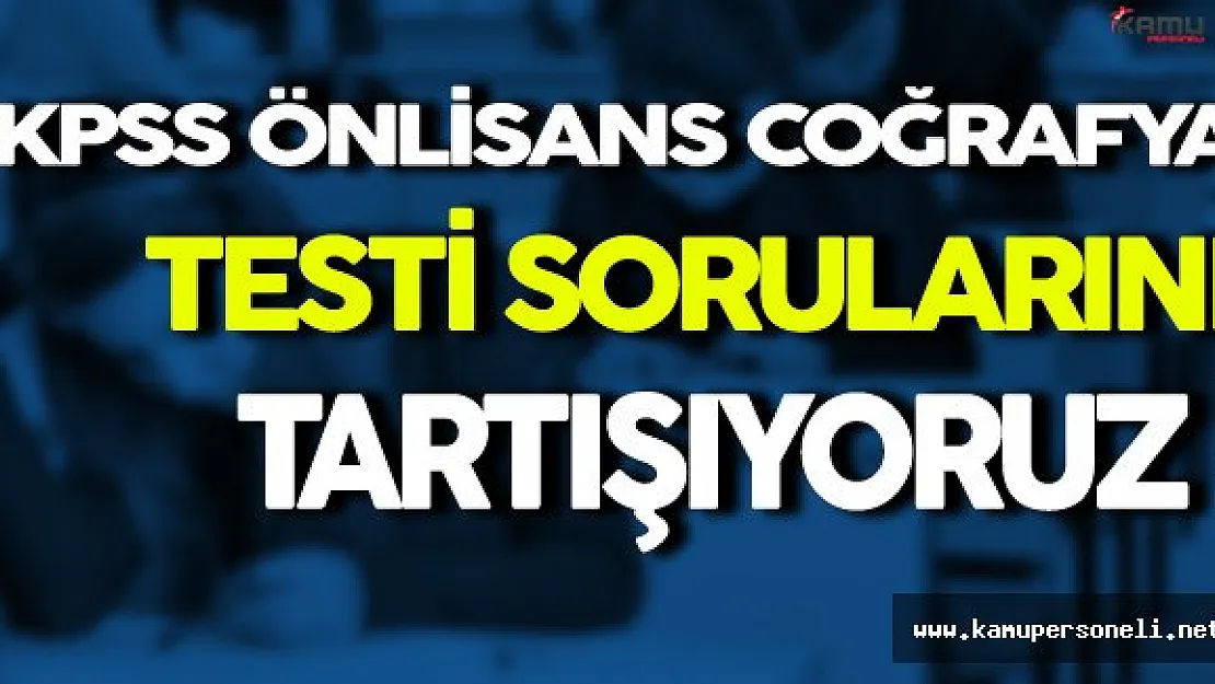 KPSS Önlisans Coğrafya Testi Hakkındaki Yorumlarınız Neler ?