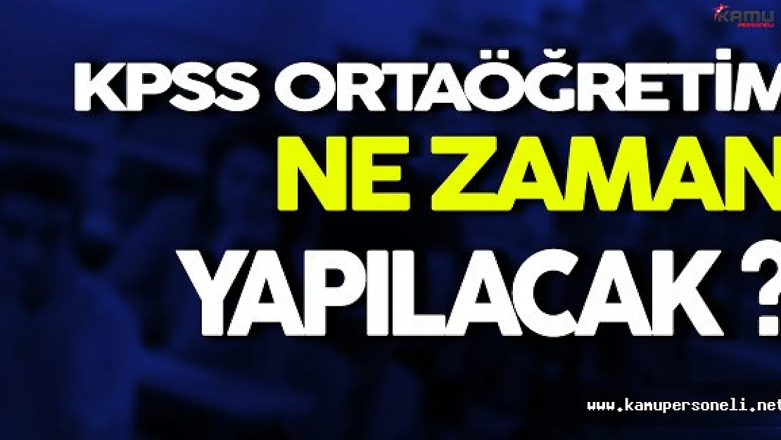 KPSS Önlisans Heyecanı Sona Erdi ! Peki KPSS Ortaöğretim ( Lise ) Ne Zaman Yapılacak?