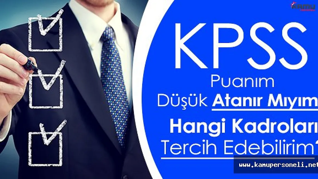 KPSS Önlisans Puanım Düşük Atanır Mıyım? Hangi Kadroları Tercih Edebilirim?