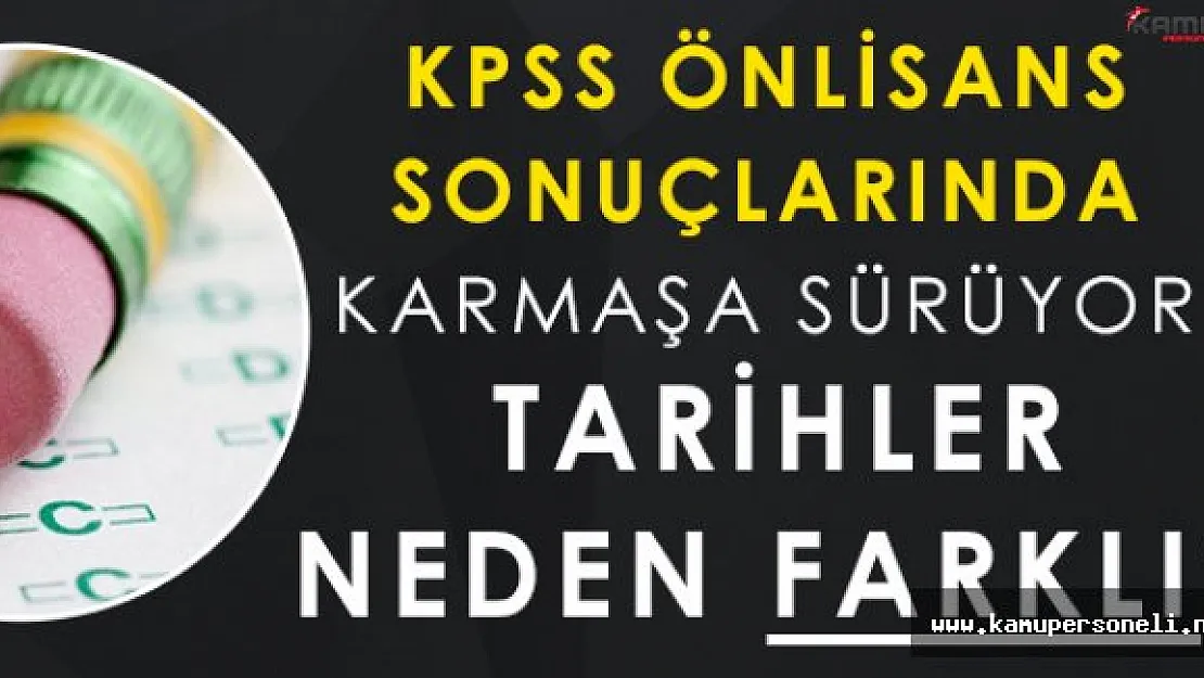 KPSS Önlisans Sonuçlarında Karmaşa Sürüyor! Tarihler Neden Farklı?