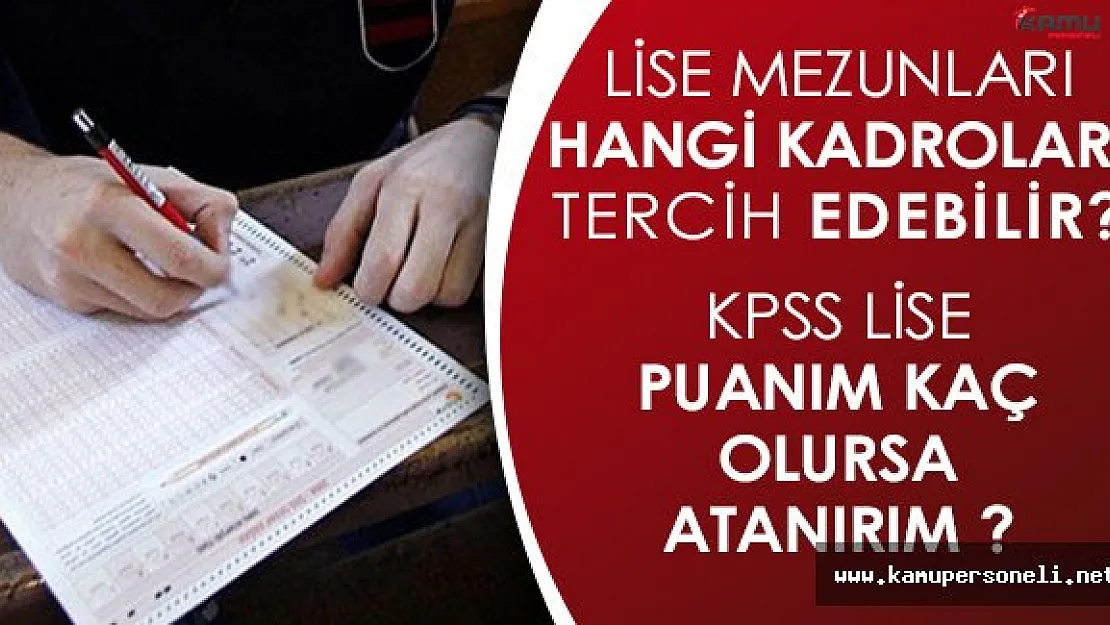 KPSS Ortaöğretim/Lise Düzeyinden Hangi Kadrolar Tercih Edilebilir? Lise Mezunları Kaç Puanla Atanırlar?