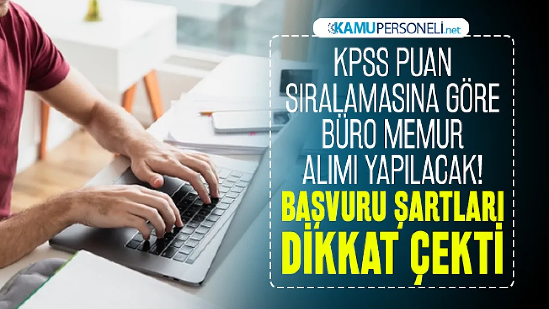 KPSS puan sıralamasına göre büro memur alımı yapılacak! Başvuru şartları dikkat çekti