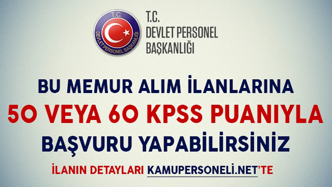 KPSS Puanı Düşük Adaylar Dikkat! Bu Memur Alım İlanlarına 50 veya 60 KPSS Puanıyla Başvuru Yapabilirsiniz