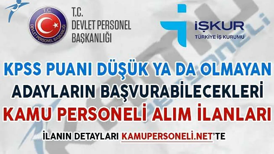 KPSS Puanı Düşük Olan Adayların Başvurabileceği Kamu Personeli Alım İlanları
