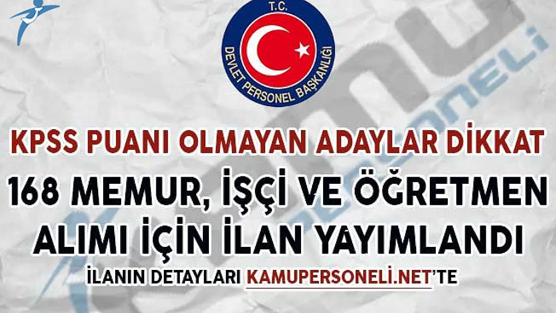 KPSS Puanı Olmayan Adaylar Dikkat! 168 Memur, İşçi ve Öğretmen Alımı İçin İlan Yayımlandı