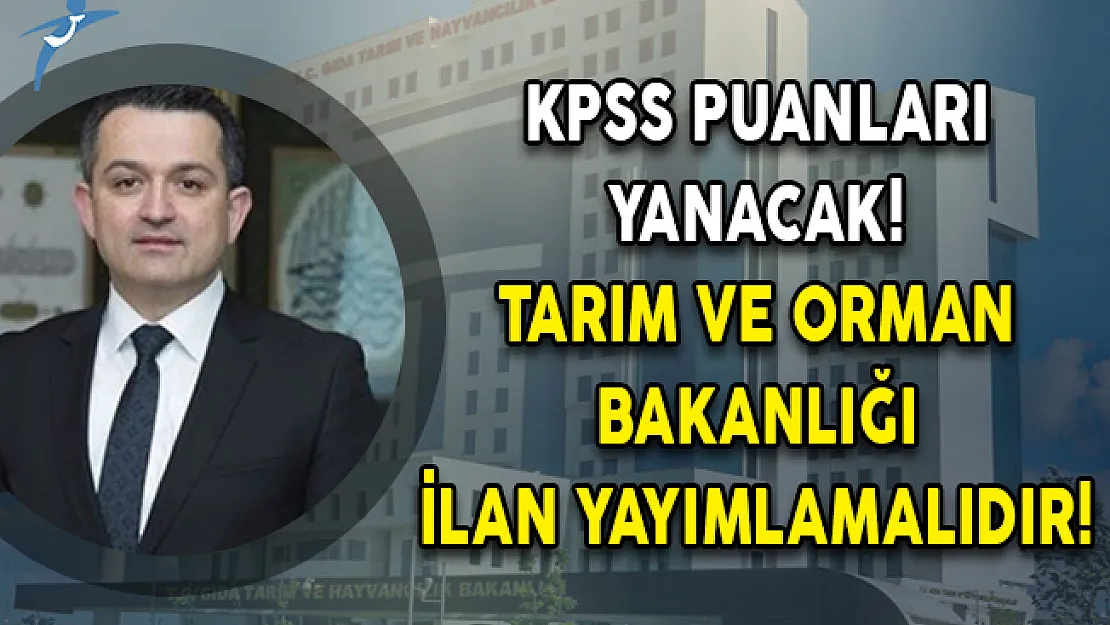KPSS Puanları Yanacak! Tarım ve Orman Bakanlığı İlan Yayımlamalıdır!