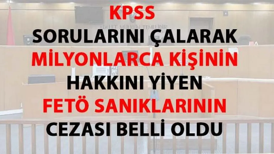 KPSS sanıklarına verilen cezalar belli oldu