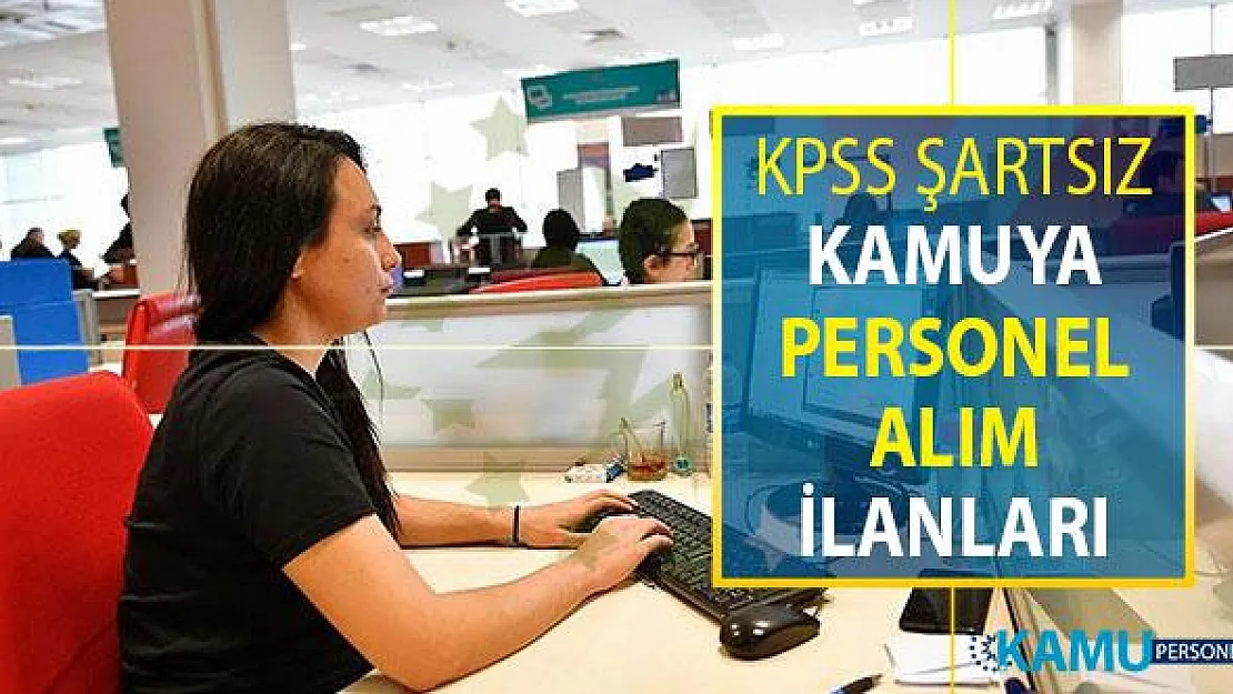 KPSS Şartı Olmadan Kamu Personeli Alımı Yapılan İlanlar ! Kamu Memur Alımı İlanları