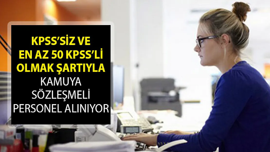 KPSS Şartı Olmadan ve KPSS'den En Az 50 Puan Almış Olmak Şartıyla Sözleşmeli Kamu Personeli Alımı Yapılıyor