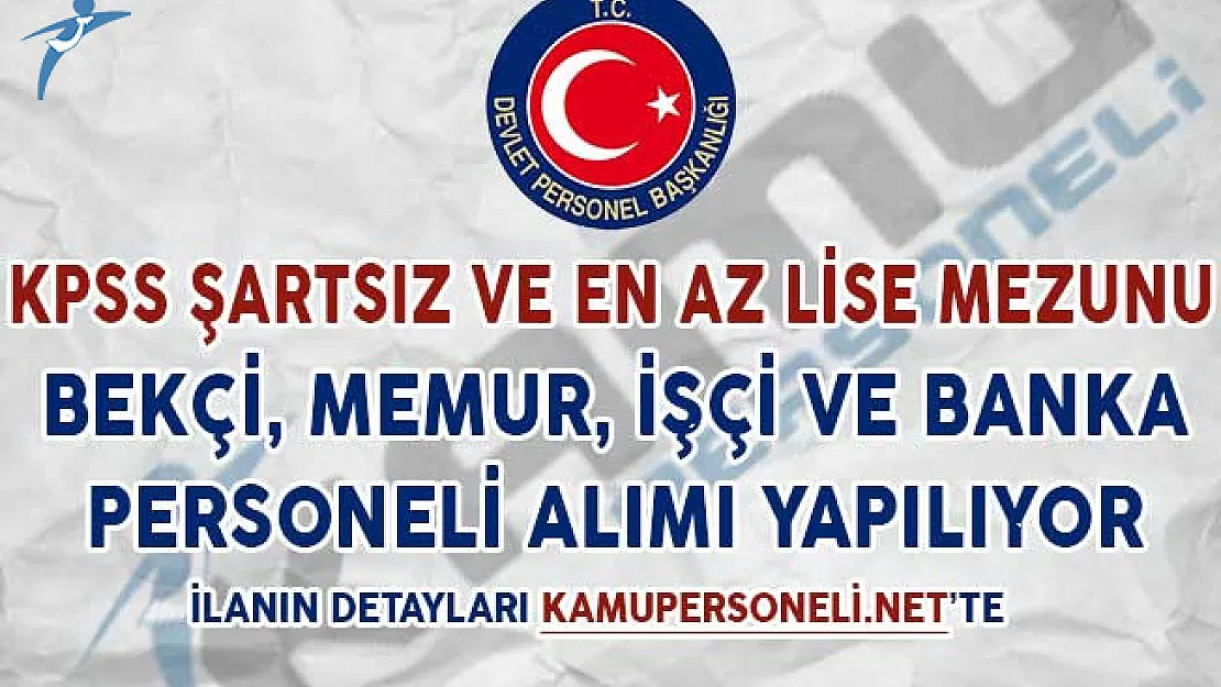KPSS Şartı Olmadan Yayımlanan Bekçi, Memur, İşçi ve Banka Personeli Alım İlanları