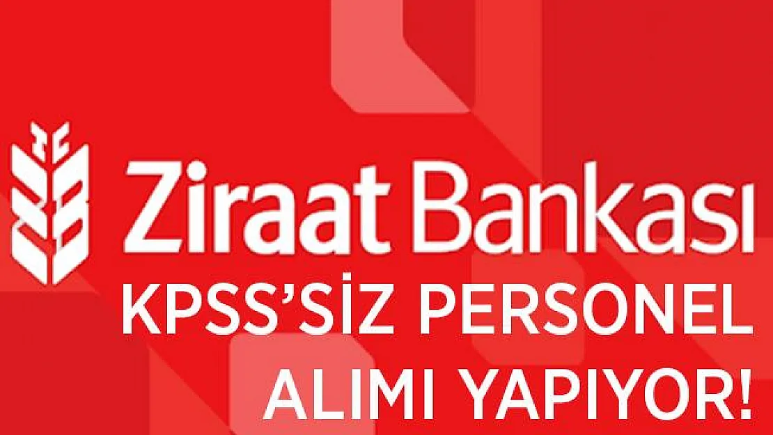 KPSS şartı yok! Ziraat Bankası kadrolu personel alımı yapıyor!