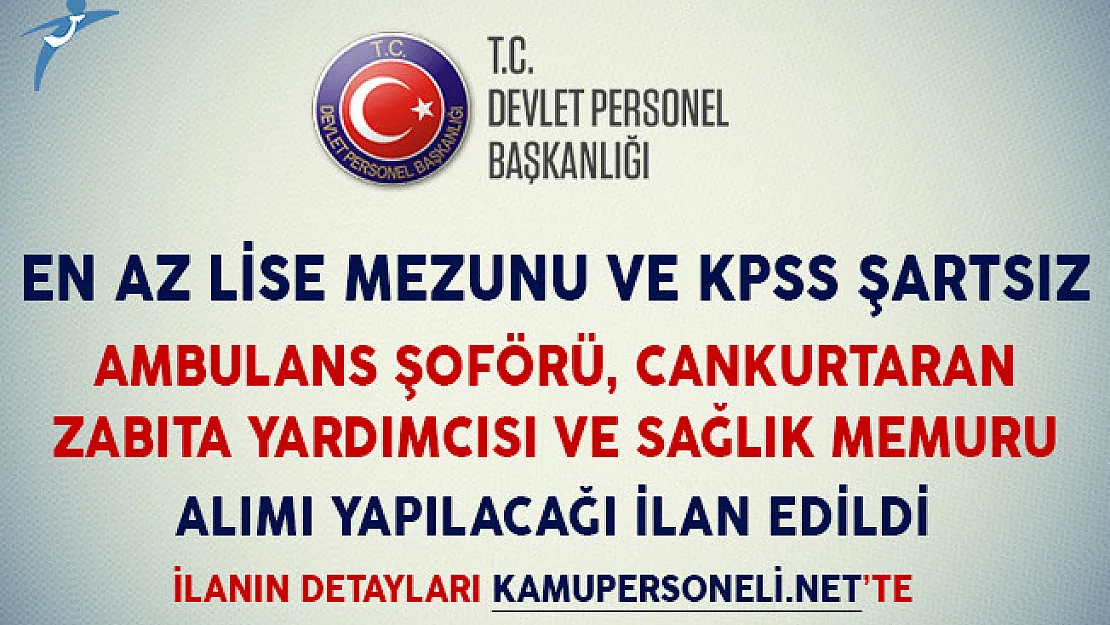 KPSS Şartsız Ambulans Şoförü, Cankurtaran, Zabıta Yardımcısı ve Sağlık Memuru Alımı Yapılıyor