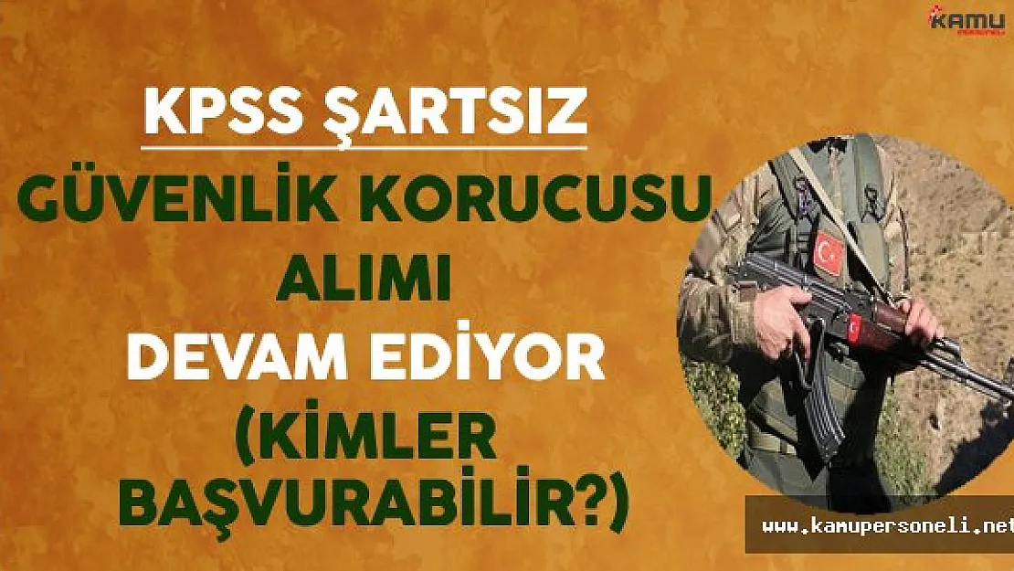 KPSS Şartsız Binlerce Güvenlik Korucusu Alımı Devam Ediyor (Kimler Başvurabilir?)