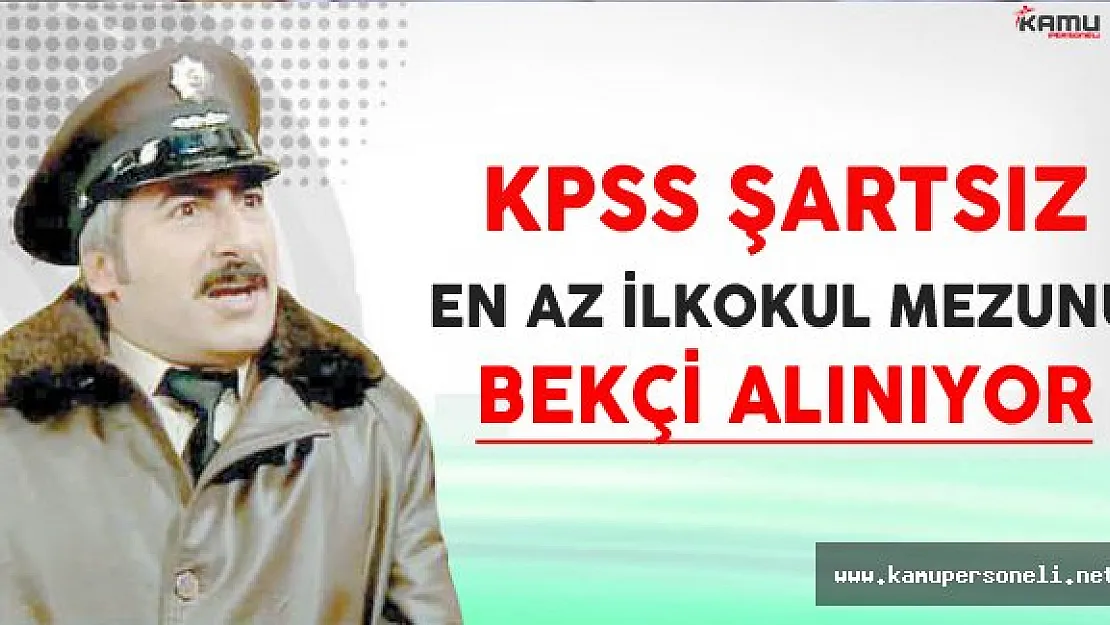 KPSS Şartsız En Az İlkokul Mezunu Bekçi Alınıyor