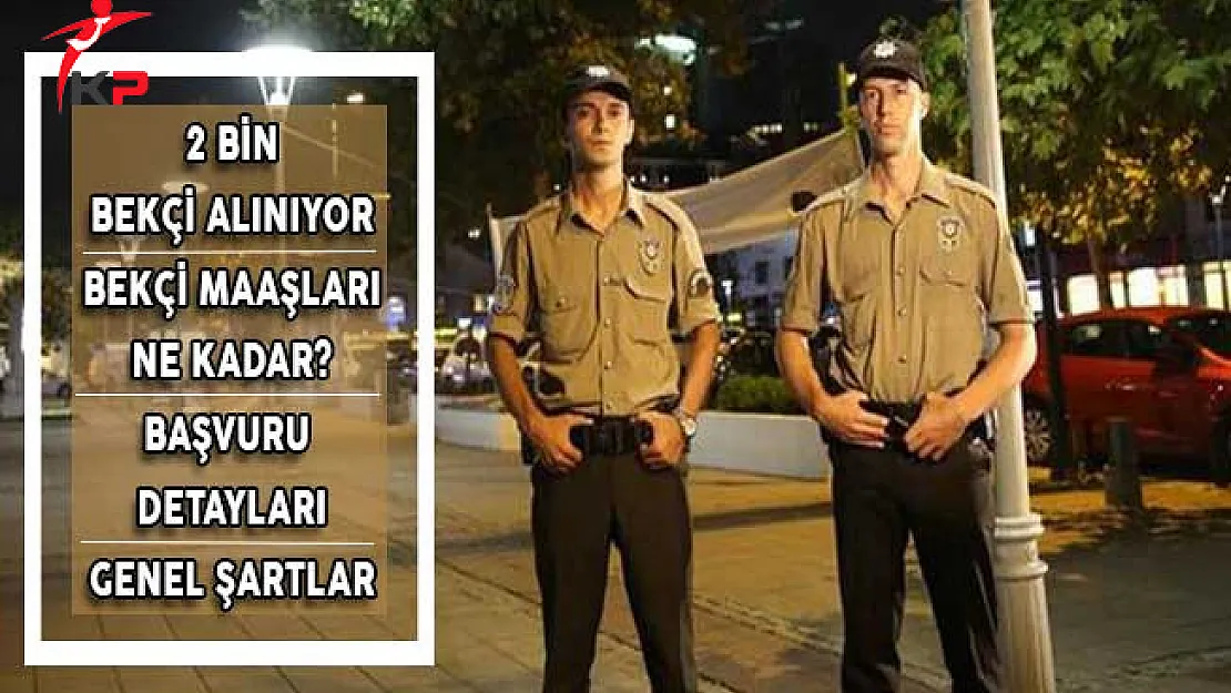 KPSS Şartsız En Az Lise Mezunu 2 Bin Bekçi Alınıyor ! Bekçi Maaşları ve Başvuru Detayları