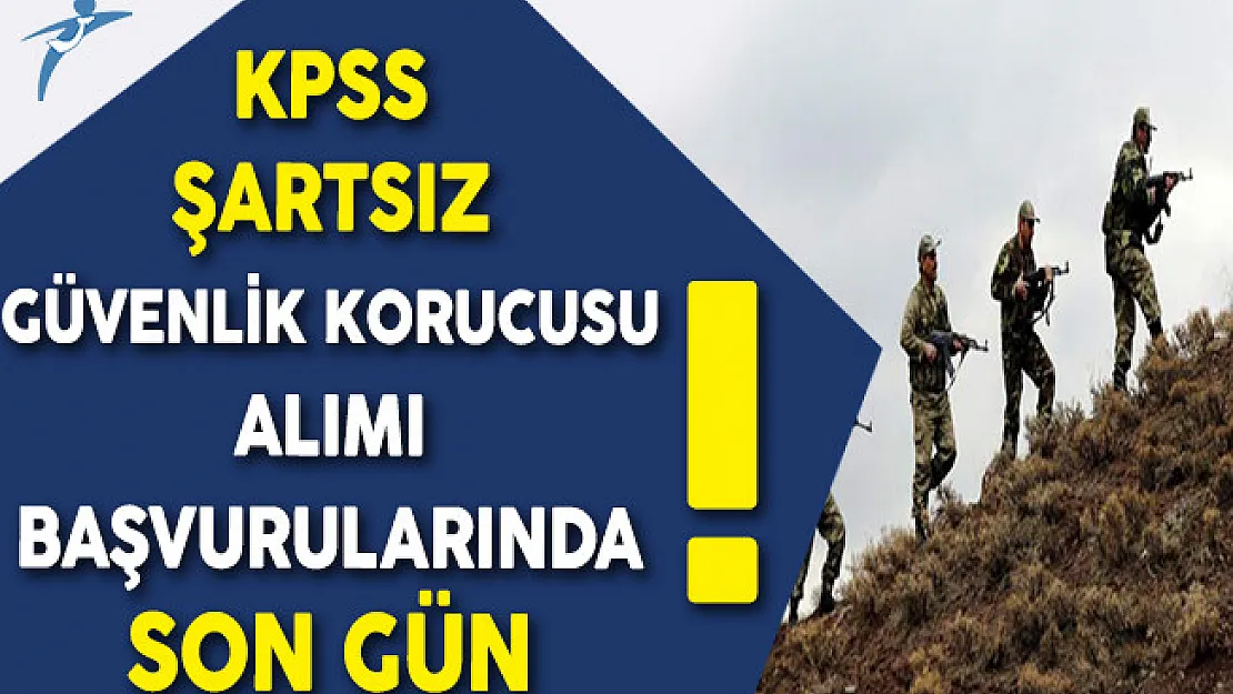 KPSS Şartsız Güvenlik Korucusu Alımı Başvurularında Son Gün
