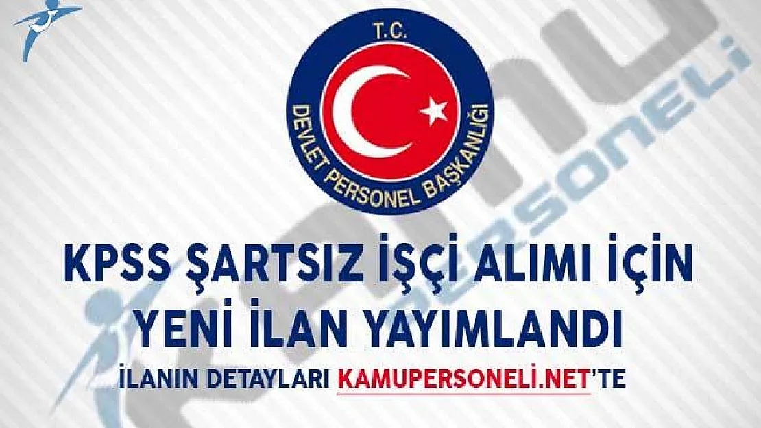 KPSS Şartsız İşçi Alımı İçin Yeni İlan Yayımlandı!