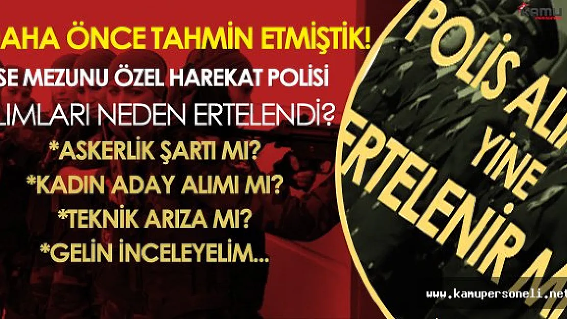 KPSS Şartsız Lise Mezunu Özel Harekat Alımı Ertelenebilir Dememiş Miydik?
