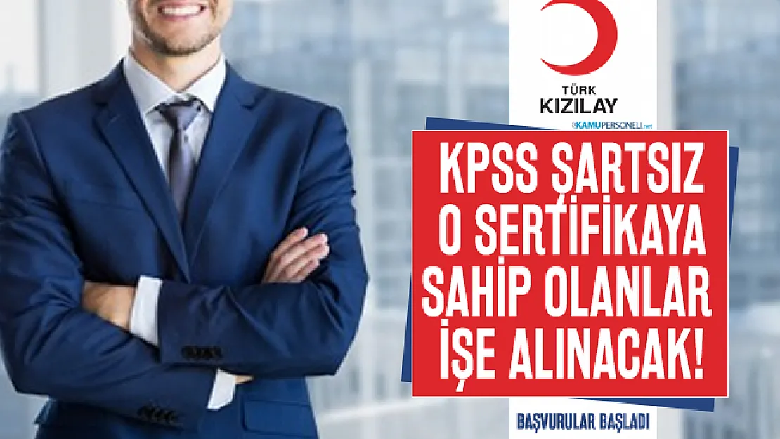 KPSS Şartsız o sertifikaya sahip olanlar Kızılay'da işe alınacak! Başvurular başladı