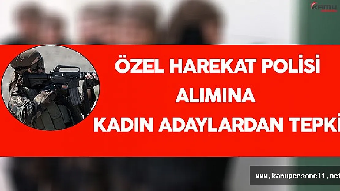 KPSS Şartsız Özel Harekat Polisi Alımlarına Kadın Adaylardan Tepki