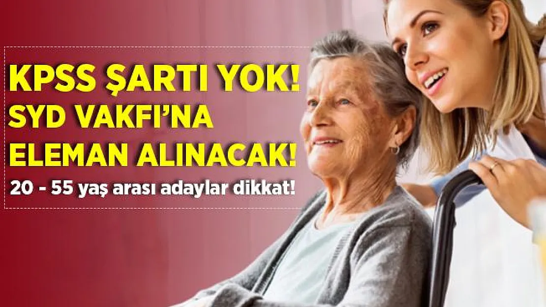 KPSS şartsız Sosyal Yardımlaşma ve Dayanışma Vakfı'na personel alınacak! Sadece 20 - 55 yaş arasındaki adaylar başvurabilir!