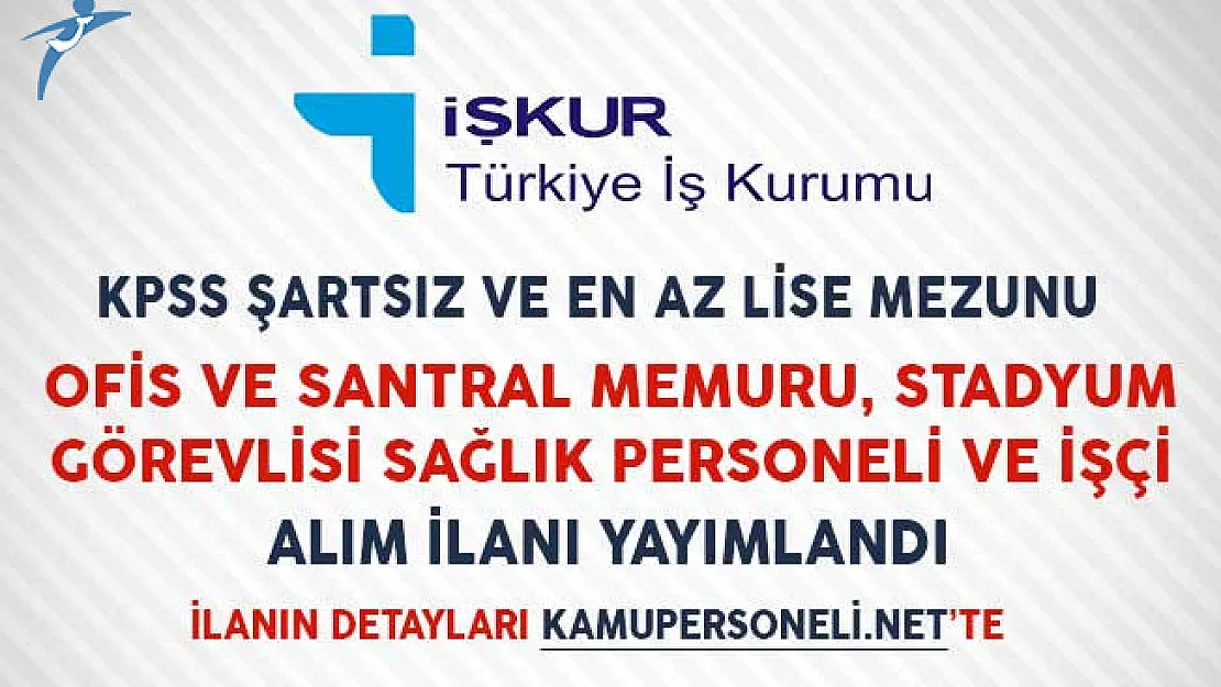 KPSS Şartsız ve En Az Lise Mezunu Ofis ve Santral Memuru, Stadyum Görevlisi, Sağlık Personeli ve İşçi Alım İlanı Yayımladı