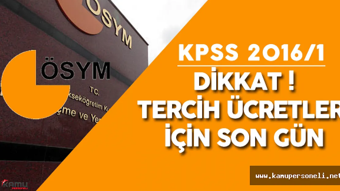 KPSS Tercih Ücreti için Son Gün - KPSS 2016/1 Tercih Sonuçları Ne Zaman Açıklanır?